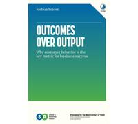 Outcomes Over Output: Why customer behavior is the key metric for business success