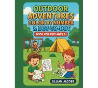Outdoor Adventures Color by Number & Dot-to-Dot Book for Kids Ages 6+: 60 Fun Activity Pages with Camping, Parks, and Nature Scenes | Coloring and Connect-the-Dots for Boys and Girls