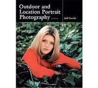Outdoor and Location Portrait Photography Jeff Smith (Auteur)