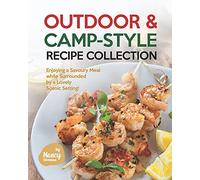 Outdoor & Camp-Style Recipe Collection: Enjoying A Savoury Meal While Surrounded By A Lovely Scenic Setting!