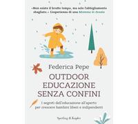 Outdoor educazione senza confini. I segreti dell'educazione all'aperto per crescere bambini liberi e indipendenti