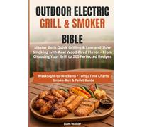 OUTDOOR ELECTRIC GRILL & SMOKER BIBLE: Master Both Quick Grilling & Low-and-Slow Smoking with Real Wood-Fired Flavor - From Choosing Your Grill to 200 Perfected Recipes