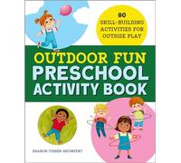 Outdoor Fun Preschool Activity Book: 80 Skill-Building Activities for Outside Play