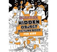Outdoor Hidden Picture Book For Kids: Play And Relax Interesting Games Featuring Lots Of Illustrations Inside | Anxiety Relief And Relaxation Gifts For Your Sweeties
