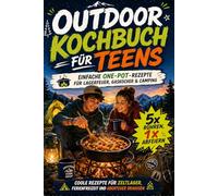 Outdoor Kochbuch für Teens - Einfache One-Pot-Rezepte für Lagerfeuer, Gaskocher & Camping.: 5x rühren, 1x abfeiern - coole Rezepte für Zeltlager, Ferienfreizeit und Abenteuer draußen
