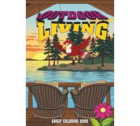 Outdoor Living: Adult coloring book: Relaxing Nature & Country Living Adult Coloring Book with 60 Beautiful Outdoor Scenes Including Cozy Cabins, ... for Stress Relief and Mindful Relaxation