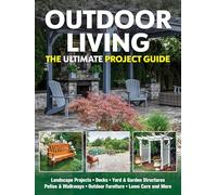 Outdoor Living: The Ultimate Project Guide