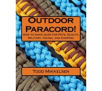 Outdoor Paracord!: How to make gear for Pets, Scouts, Military, Hiking, and Camping
