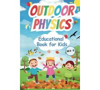 Outdoor Physics Educational Book for Kids 8-12: Engaging Experiments, Fun Facts, and Hands-On Activities to Explore Nature's Wonders