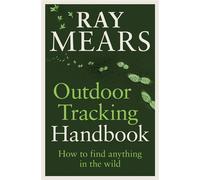 Outdoor Tracking Handbook How to find anything in the wild - Ray Mears - Ebury Digital - ebook (ePub) - Livre