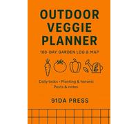 Outdoor Veggie Planner - 180-Day Garden Log & Map: Daily task checklists • Planting & harvest tracker • Crop rotation & pest notes • 6×9 in