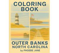 Outer Banks North Carolina Coloring Book: Beautiful Coastal Scenes of Lighthouses, Beaches, Sand Dunes, and Ocean Views to Relax and Unwind for Adults, Teens, and Nature Lovers by Phoebe Jane