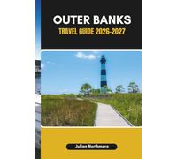 OUTER BANKS TRAVEL GUIDE 2026-2027: Discover the Coastal Spirit, Hidden Gems, and Timeless Character of the Outer Banks