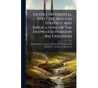 Outer Continental Shelf Oil And Gas Strategy And Implications Of The Deepwater Horizon Rig Explosion