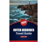Outer Hebrides Travel Guide 2025: Practical Tips, Culture, Outdoor Adventures, and Local Insights for Exploring Scotland’s Remote Islands