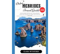 OUTER HEBRIDES TRAVEL GUIDE 2026: Discover Scotland’s Wild Western Isles - White-Sand Beaches, Callanish Stones, Hebridean Way, St Kilda & Expert Itineraries for Every Traveler
