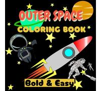 Outer Space Bold & Easy Coloring Book: Simple Large Print Coloring Pages to Relaxation Featuring Lovely Outer Space Designs for Kids and Adults Take a ... With 47 Out-Of-This-World Coloring Pages