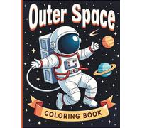 Outer Space Coloring Book for Kids: 40 Fun Astronaut, Rocket Ship, Planets, Aliens, Galaxy & Space Adventures Coloring Pages for Boys and Girls Ages 4-8.