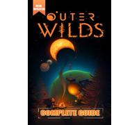 Outer Wilds Complete Guide and Walkthrough [Updated and Expanded ]: Tips, Tricks, and Strategies