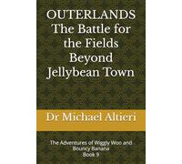 OUTERLANDS The Battle for the Fields Beyond Jellybean Town: The Adventures of Wiggly Woo and Bouncy Banana Book 9