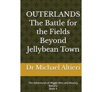 OUTERLANDS The Battle for the Fields Beyond Jellybean Town: The Adventures of Wiggly Woo and Bouncy Banana Book 9
