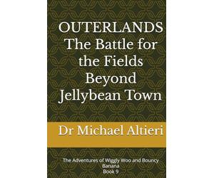OUTERLANDS The Battle for the Fields Beyond Jellybean Town: The Adventures of Wiggly Woo and Bouncy Banana Book 9