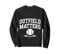 Outfield Matters Baseball Outfielder Athlete Sports |- Sweatshirt