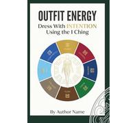 Outfit Energy: Dress with Intention Using the I Ching