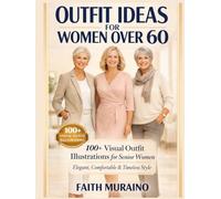 OUTFIT IDEAS FOR WOMEN OVER 60: 100+ Visual Outfit Illustrations for Senior Women, Elegant, Comfortable & Timeless Style.
