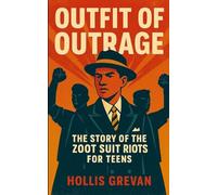 Outfit of Outrage: The Story of the Zoot Suit Riots For Teens