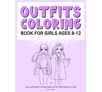 Outfits Coloring Book For Girls Ages 8-12: Easy And Simple Coloring Pages For My First Fashion To Color