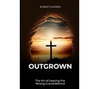 OUTGROWN: The Art of Leaving the Wrong Crowd Behind
