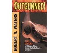 Outgunned by John T. Waters John T. Waters, Robert A. Waters (Auteur)