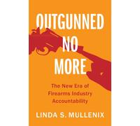Outgunned No More The New Era of Firearms Industry Accountability - Linda S. Mullenix - Cambridge University Press - ebook (ePub) - Livre