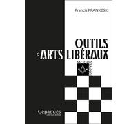 Outils & arts libéraux Mode d'emploi - Francis Frankeski - Cepadues - broché - Essai