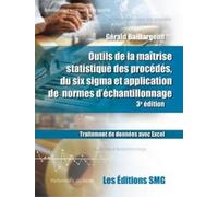 Outils de la maîtrise statistique des procédés, du six sigma et application de normes d'échantillonnage (+ Brochure synthèse)