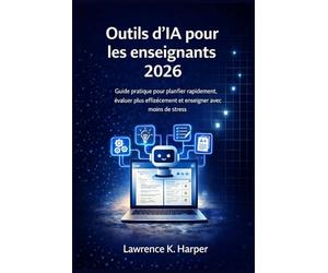 Outils d'IA pour les enseignants 2026: Guide pratique pour planifier rapidement, évaluer plus efficacement et enseigner avec moins de stress