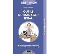 Outils du manager idéal, c'est malin: Les bons conseils pour être à la fois respecté et à l'écoute de votre équipe