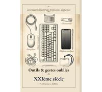 Outils et gestes oubliés du XXIème siècle: Inventaire illustré des professions disparues