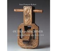 Outils et machines des métiers du bois tome 2 Jean-François Robert (Auteur)