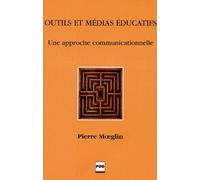 Outils Et Médias Éducatifs - Une Approche Communicationnelle