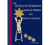 OUTILS ET SYMBOLES DANS LE TEMPLE DES FRANCS-MAÇONS