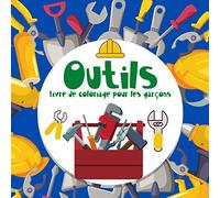 Outils Livre de coloriage pour les garçons.: Pour les bricoleurs. Photos pour garçons de 4 à 8 ans. Apprendre et s'amuser. Bonne chance!!!