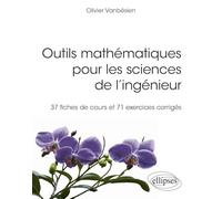 Outils mathématiques pour les sciences de l'ingénieur: 37 fiches de cours et 71 exercices corrigés