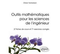 Outils mathématiques pour les sciences de l'ingénieur 37 fiches de cours et 71 exercices corrigés - Olivier Vanbésien - Ellipses - broché - Scolaire / Universitaire