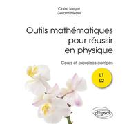 Outils mathématiques pour réussir en physique Cours et exercices corrigés - Claire Meyer - Ellipses - broché - Scolaire / Universitaire