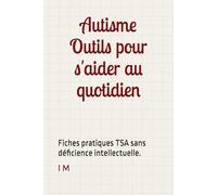 Outils pour s'aider au quotidien : adultes autistes.: Fiches pratiques TSA sans déficience intellectuelle.