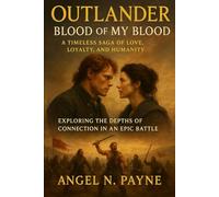 Outlander: Blood of My Blood - A Timeless Saga of Love, Loyalty, and Humanity: Exploring the Depths of Connection in an Epic Battle