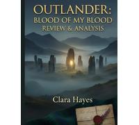 Outlander: Blood of My Blood Review & Analysis: Dive into the Prequel Passion: Cast Confessions, Jaw-Dropping Plot Twists, Dual Romances That Echo Jamie and Claire, and Diana Gabaldon's Timeless World