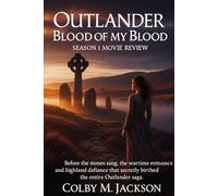 Outlander Blood Of My Blood Season 1 Movie Review: Before the Stones Sang, the Wartime Romance and Highland Defiance That Secretly Birthed the Entire Outlander Saga